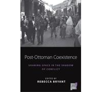 Rebecca Bryant Post-Ottoman Coexistence (Tascabile) Space and Place