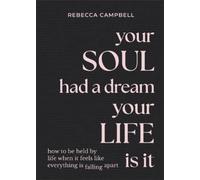 Your Soul Had a Dream, Your Life Is It: How to Be Held by Life When It Feels