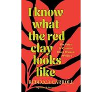 Rebecca Carroll I Know What the Red Clay Looks Like (Tascabile)