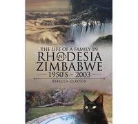 Rebecca Clayton The Life Of A Family In Rhodesia and Zimbabwe 1950's (Tascabile)