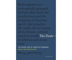 Rebecca Comay Frank Ruda The Dash-The Other Side of Absolute Knowing (Tascabile)