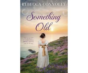 Rebecca Connolly Something Old (Tascabile) Cornwall Brides, Book 1