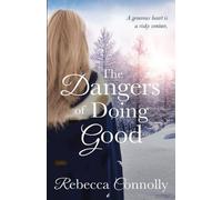 Rebecca Connolly The Dangers of Doing Good (Tascabile) Arrangements, Book 4