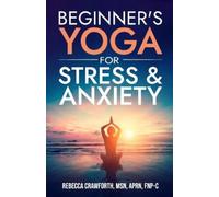 Rebecca Crawforth FNP-C Beginner's Yoga For Stress & Anxiety (Tascabile)