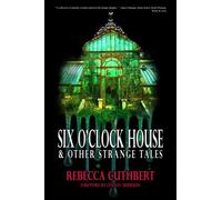 Rebecca Cuthbert Six O'Clock House & Other Strange Tales (Copertina rigida)