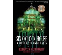 Rebecca Cuthbert Six O'Clock House & Other Strange Tales (Tascabile)