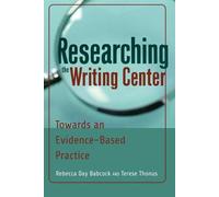 Rebecca Day Babcock Terese Thonus Researching the Writing Center (Tascabile)