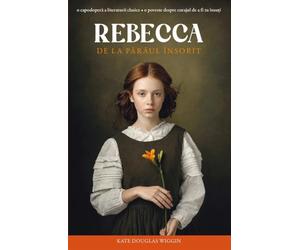 Rebecca de la paraul insorit - Kate Douglas Wiggin, Editie in limba romana