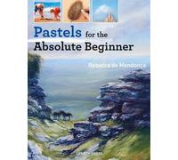Rebecca de Mendonça Pastels for the Absolute Beginner (Tascabile)