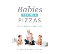 Rebecca Dekker Babies Are Not Pizzas (Copertina rigida)