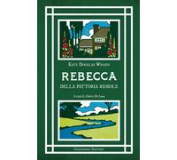 Rebecca della fattoria Riosole. Ediz. integrale - Douglas Wiggin Kate