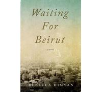 Rebecca Dimyan Waiting for Beirut (Tascabile)