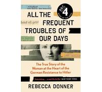 Rebecca Donner All the Frequent Troubles of Our Days (Tascabile)