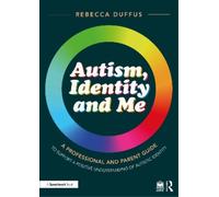 Rebecca Duffus Autism, Identity and Me: A Professional and Parent Gu (Tascabile)