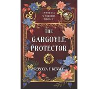 Rebecca F Kenney The Gargoyle Protector (Tascabile) Immortal Warriors