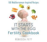 Rebecca Fett It Starts with the Egg Fertility Cookbook (Tascabile)