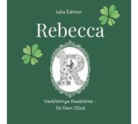 REBECCA - Florales Namensmalbuch für Erwachsene | Glücksedition mit Blumen & Kleeblättern personalisiert: 30 schöne Motive & Buchstaben zum Ausmalen | ... & kreatives Geschenk für Frauen GLÜCK