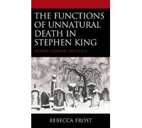 Rebecca Frost The Functions of Unnatural Death in Stephen King (Tascabile)