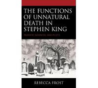 Rebecca Frost The Functions of Unnatural Death in Stephen King (Tascabile)