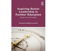 Rebecca Gater Inspiring Senior Leadership in Further Education (Tascabile)
