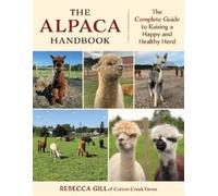 The Alpaca Handbook: The Complete Guide to Raising a Happy and Healthy Herd
