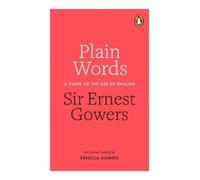 Rebecca Gowers Ernest Gowers Plain Words (Tascabile)