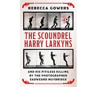 Rebecca Gowers The Scoundrel Harry Larkyns and his Pitiless Killing (Tascabile)