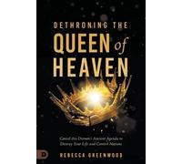 C. Peter Wagner Rebecca Greenwood Dethroning the Queen of Heaven (Tascabile)