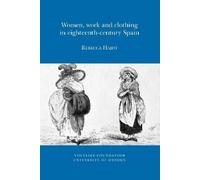 Rebecca Haidt Women, Work and Clothing in eighteenth-century Spain (Tascabile)