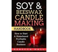 Rebecca Hall Soy & Beeswax Candle Making Handbook (Tascabile)