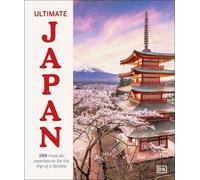 Ultimate Japan: 100 Must-do Experiences for the Trip of a Lifetime