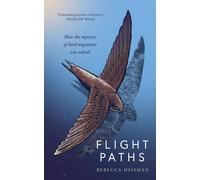 Flight Paths: How a Passionate and Quirky Group of Pioneering Scientists Solved the Mystery of Bird Migration