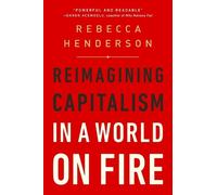 Rebecca Henderson Reimagining Capitalism in a World on Fire (Tascabile)