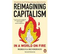 Rebecca Henderson Reimagining Capitalism in a World on Fire (Tascabile)