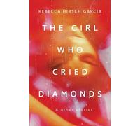Rebecca Hirsch Garcia The Girl Who Cried Diamonds and Other Stories (Tascabile)