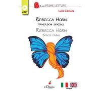 Rebecca Horn. Immersioni spaziali-Rebecca Horn. Space diving. Ediz. bilingue