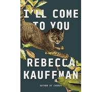 Rebecca Kauffman I'll Come to You (Copertina rigida)