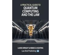 Rebecca Keating Laura A Practical Guide to Quantum Computing and t (Tascabile)