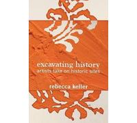 Rebecca Keller Excavating History (Tascabile)