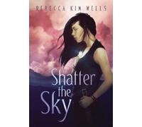 Rebecca Kim Wells Shatter the Sky (Copertina rigida) Shatter the Sky Duology