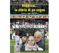 Rebecca... la storia di un sogno. Mamma e papà raccontano