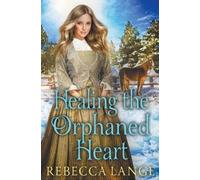 Rebecca Lange Healing the Orphaned Heart (Tascabile)