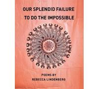 Rebecca Lindenberg Our Splendid Failure to Do the Impossible (Tascabile)