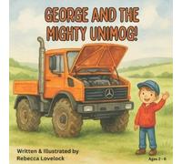 Rebecca Louise Lovelock George and the Mighty Unimog (Tascabile)