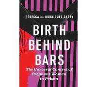 Rebecca M. Rodriguez Carey Birth Behind Bars (Tascabile)