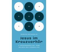 Rebecca McLaugh Jesus im Kreuzverhör: 9 Begegnungen mit dem Helden d (Tascabile)