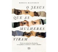 Rebecca McLaughlin O Jesus que as mulheres viram (Tascabile)