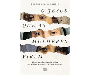 Rebecca McLaughlin O Jesus que as mulheres viram (Tascabile)