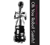 Rebecca Morgan Frank Oh You Robot Saints (Tascabile)