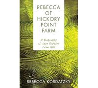 Rebecca of Hickory Point Farm: A Biography of Love Ripples from 1901